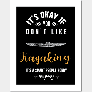 it's okay if you don't like kayaking, it's a smart people hobby anyway Posters and Art